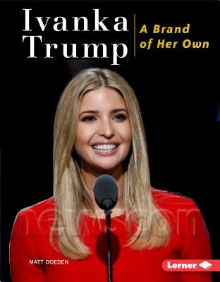 Ivanka Trump: A Brand of Her Own (Library Binding)