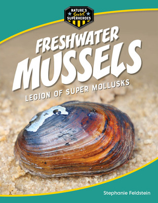 Freshwater Mussels: Legion of Super Mollusks (Library Binding)