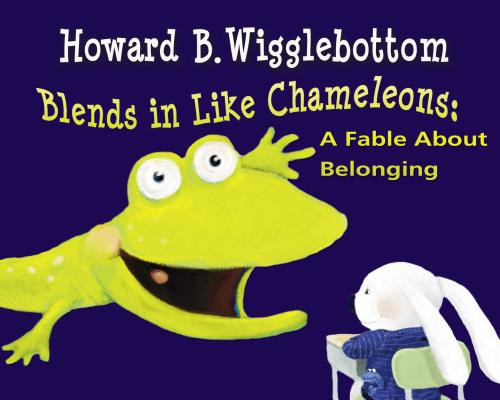 Howard B. Wigglebottom Blends in Like Chameleons: A Fable about Belonging (Hardcover)