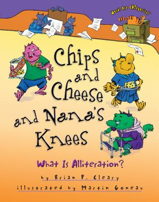 Chips and Cheese and Nana's Knees: What Is Alliteration? (Hardcover)