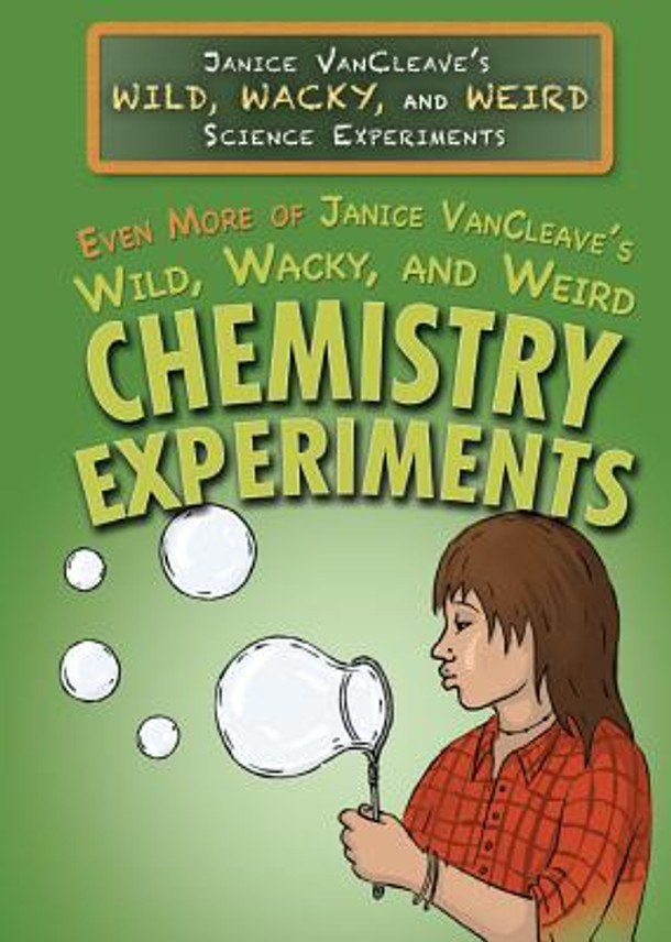 Even More of Janice Vancleave's Wild, Wacky, and Weird Chemistry Experiments (Library Binding)