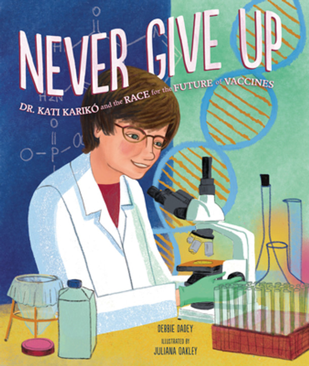 Never Give Up: Dr. Kati Karikó and the Race for the Future of Vaccines (Hardcover)