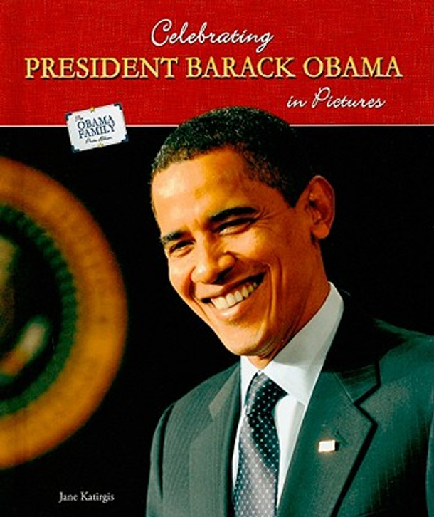 Celebrating President Barack Obama in Pictures (Library Binding)