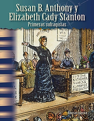Susan B. Anthony Y Elizabeth Cady Stanton: Primeras Sufragistas (Paperback)