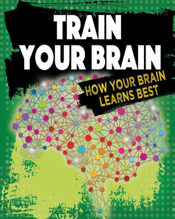Train Your Brain: How Your Brain Learns Best (Paperback)