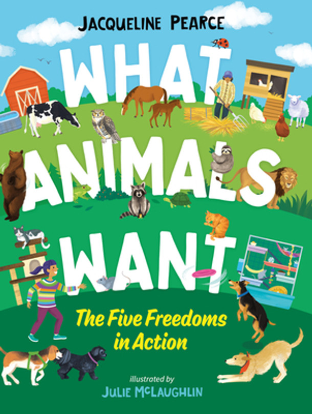 What Animals Want: The Five Freedoms in Action (Hardcover)