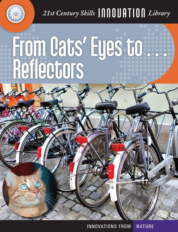 21st Century Skills Innovation Library: From Cats' Eyes to... Reflectors (Library binding)