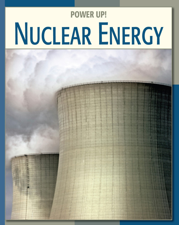 21st Century Skills Library: Nuclear Energy (Library binding)