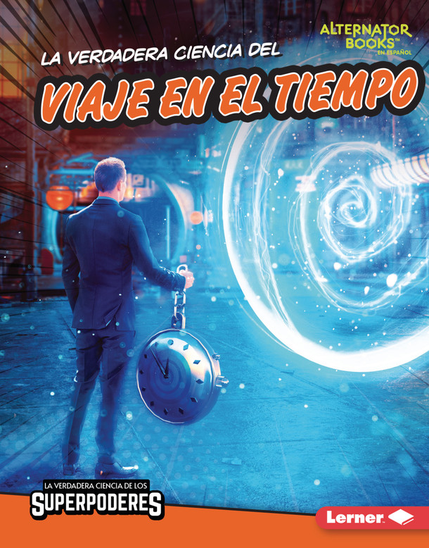 La verdadera ciencia del viaje en el tiempo (The Real Science of Time Travel) (Library Binding) La verdadera ciencia del viaje en el tiempo (The Real Science of Time Travel) (Library Binding)