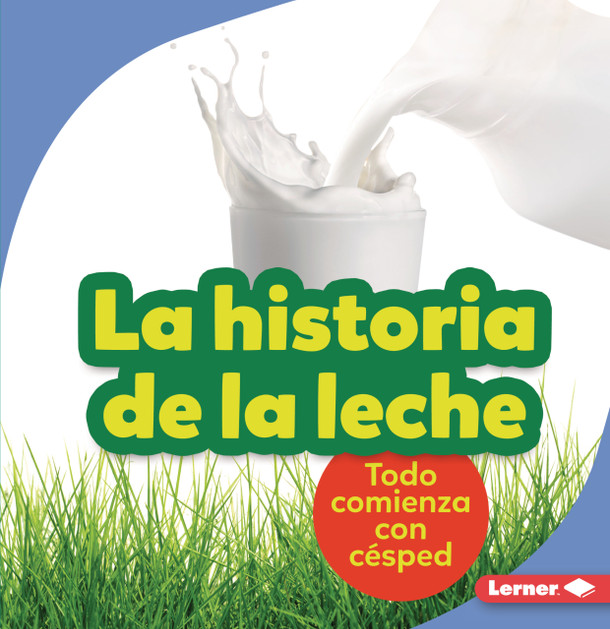 La historia de la leche (The Story of Milk): Todo comienza con césped (It Starts with Grass) (Paperback) La historia de la leche (The Story of Milk): Todo comienza con césped (It Starts with Grass) (Paperback)