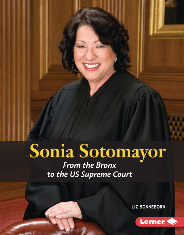 Sonia Sotomayor: From the Bronx to the US Supreme Court (Library Binding)