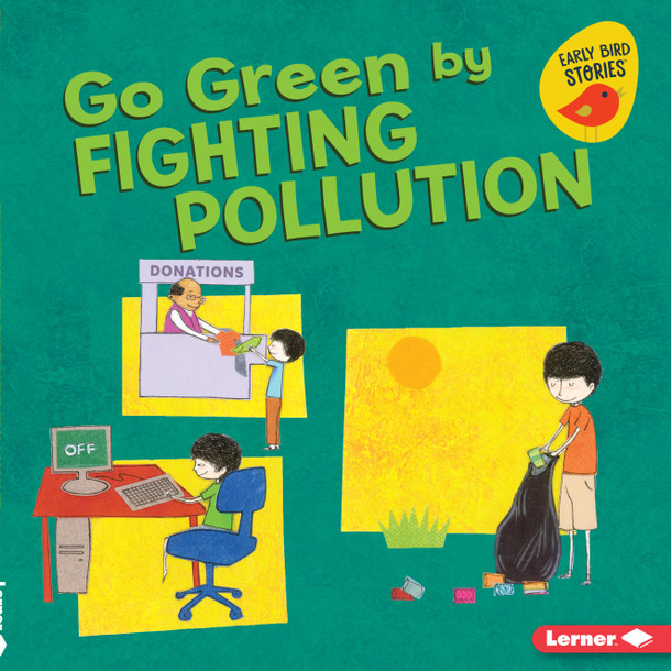 Go Green by Fighting Pollution (Library Binding) Go Green by Fighting Pollution (Library Binding)