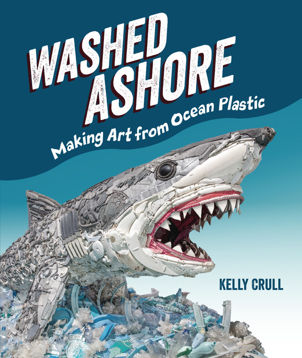 Washed Ashore: Making Art from Ocean Plastic (Library Binding)