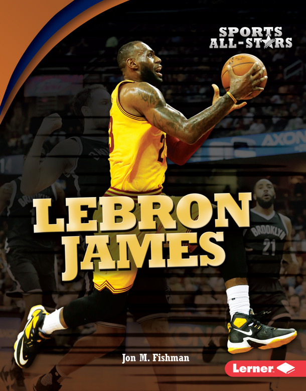 LeBron James (Library Binding) by Jon M. Fishman