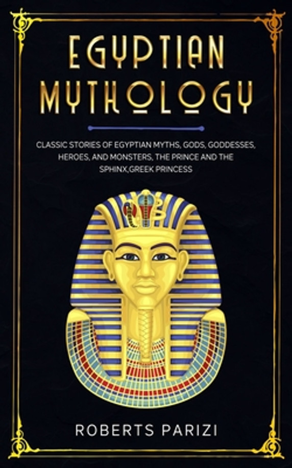 Egyptian Mythology: Classic Stories of Egyptian Myths, Gods, Goddesses, Heroes, and Monsters, The Prince and The Sphinx, Greek Princess (Paperback)