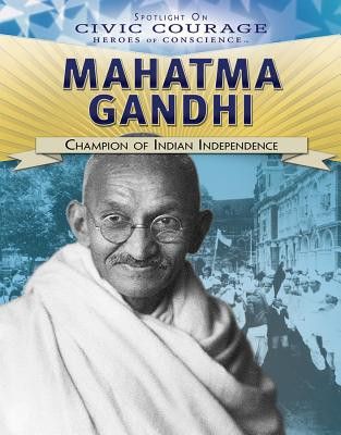 Mahatma Gandhi: Champion of Indian Independence (Library Binding)