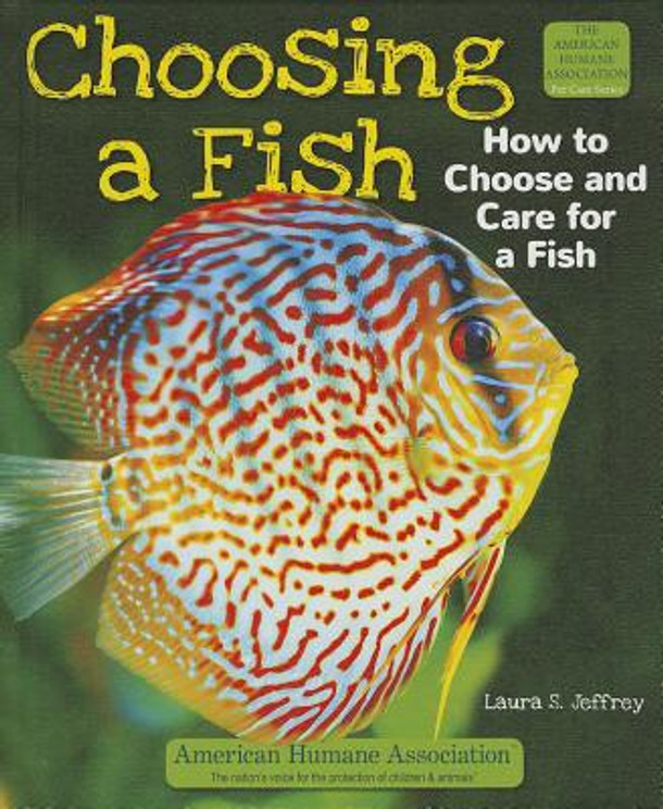 Choosing a Fish: How to Choose and Care for a Fish (Library Binding) Choosing a Fish: How to Choose and Care for a Fish (Library Binding)