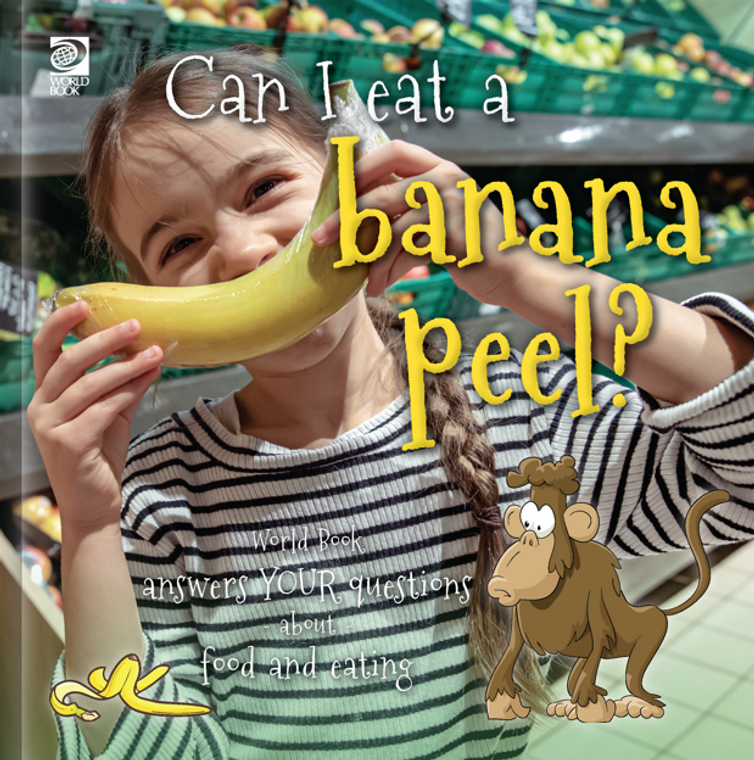 Answer Me This, World Book 2: Can I Eat A Banana Peel? World Book Answers Your Questions About Food & Eating