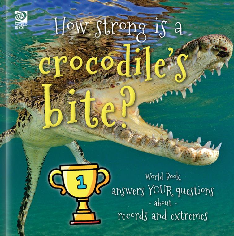 Answer Me This, World Book 2: How Strong is a Crocodile's Bite? World Book Answers Your Questions About Records & Extremes