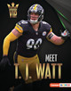 Meet T. J. Watt: Pittsburgh Steelers Superstar (Library Binding)
