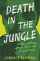 Death in the Jungle: Murder, Betrayal, and the Lost Dream of Jonestown (Library Binding)