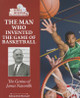 The Man Who Invented the Game of Basketball: The Genius of James Naismith (Paperback)