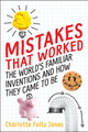 Mistakes That Worked: The World's Familiar Inventions and How They Came to Be (Hardcover)