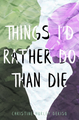 Things I'd Rather Do Than Die (Paperback)