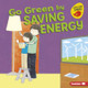 Go Green by Saving Energy (Library Binding)