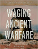 Ancient Worlds: Waging Ancient Warfare (Paperback) Ancient Worlds: Waging Ancient Warfare (Paperback)