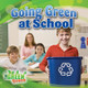 Going Green at School (Library Binding)