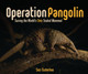 Operation Pangolin: Saving the World's Only Scaled Mammal (Library Binding)