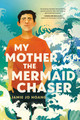 My Mother, the Mermaid Chaser (Hardcover)
