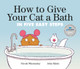 How to Give Your Cat a Bath: In Five Easy Steps (Hardcover)