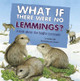 What If There Were No Lemmings?: A Book about the Tundra Ecosystem (Paperback)
