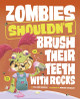 Zombies Shouldn't Brush Their Teeth with Rocks (Hardcover)