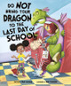Do Not Bring Your Dragon to the Last Day of School (Paperback)