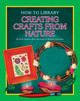 Creating Crafts from Nature (Library Binding)