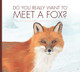Do You Really Want to Meet a Fox? (Library Binding)