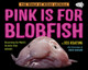 Pink Is for Blobfish: Discovering the World's Perfectly Pink Animals (Paperback)