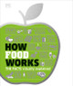 How Food Works: The Facts Visually Explained (Hardcover) How Food Works: The Facts Visually Explained (Hardcover)