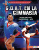 G.O.A.T. En La Gimnasia (Gymnastics's G.O.A.T.): Nadia Comaneci, Simone Biles Y Más (Library Binding)