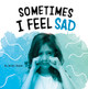 Sometimes I Feel Sad (Hardcover)