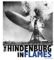 The Hindenburg in Flames: How a Photograph Marked the End of the Airship (Hardcover)