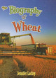 The Biography of Wheat (Hardcover)