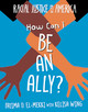 How Can I Be an Ally? (Library Binding)