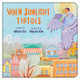 When Sunlight Tiptoes (Board Books)
