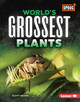 World's Grossest Plants (Library Binding)