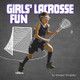 Girls' Lacrosse Fun (Hardcover)