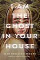 I Am the Ghost in Your House (Hardcover)